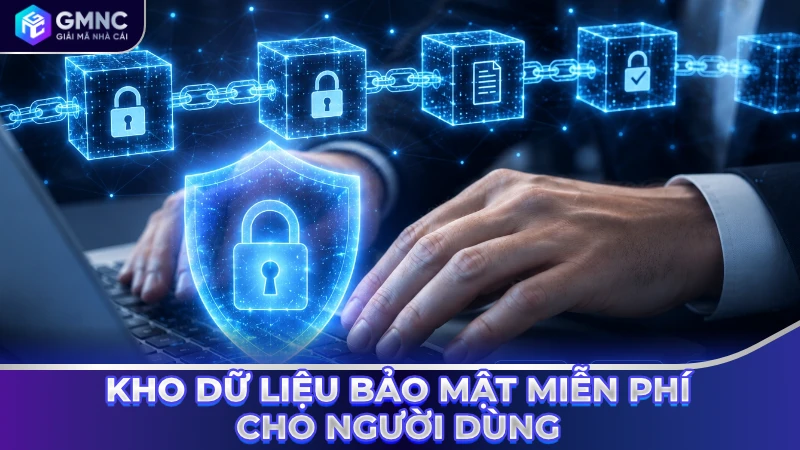 Kho dữ liệu bảo mật miễn phí cho người dùng